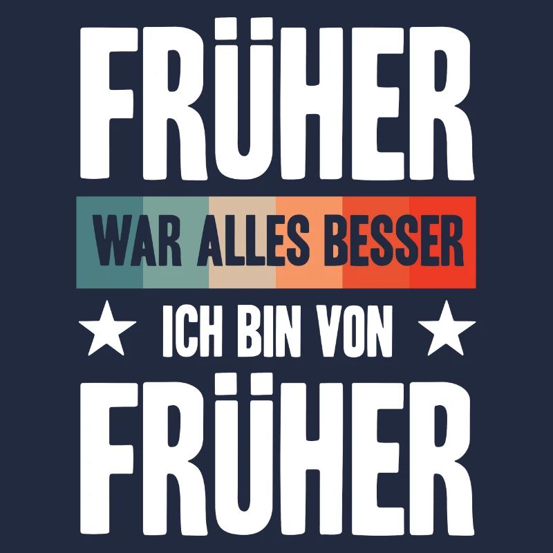 Früher war alles besser Ich bin von früher | Opa O