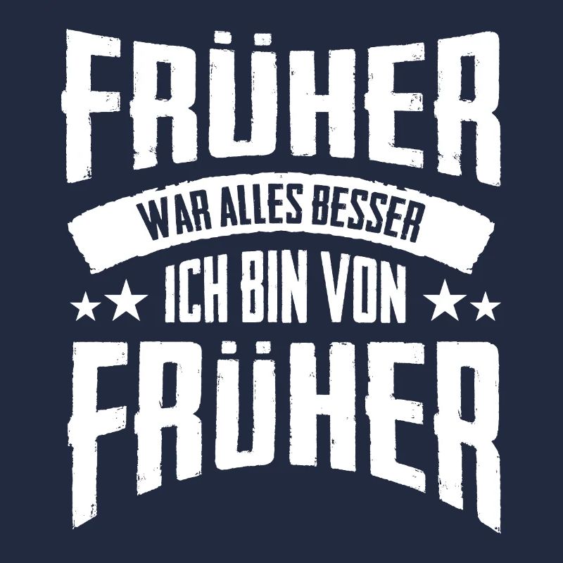 Früher war alles besser Ich bin von früher | Opa O