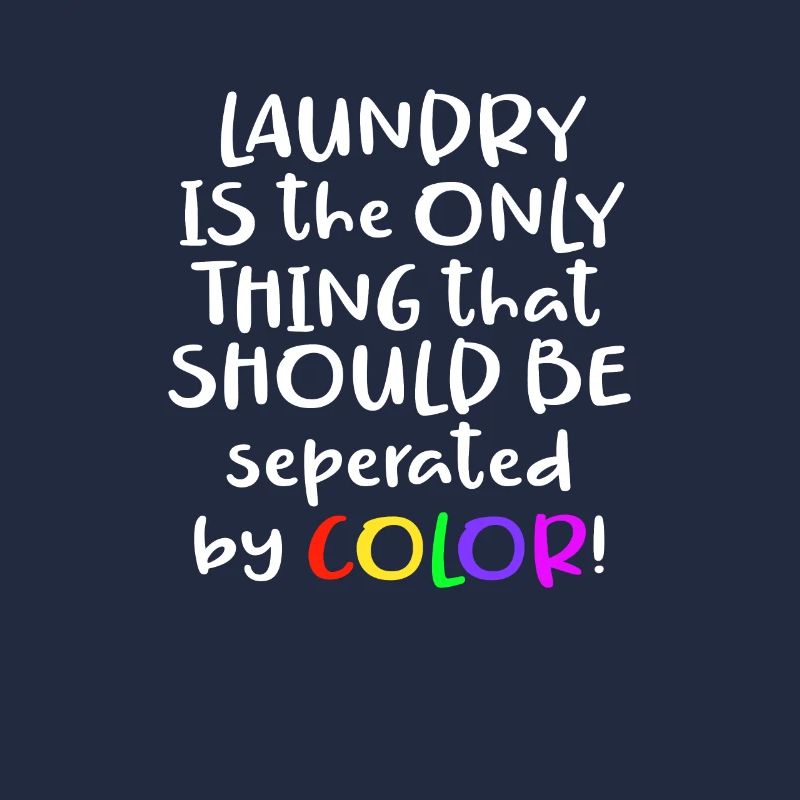 Laundry Is the Only Thing That Should Be Separated