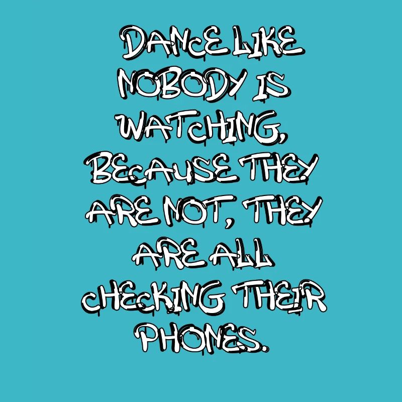 Dance like nobody is watching Tanzen