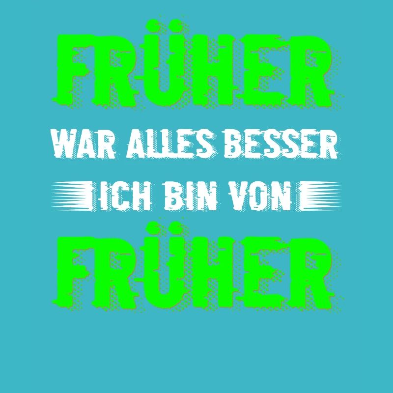 Früher war alles besser... Cooler Spruch