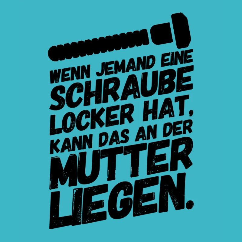 Schraube Locker Mutter Lustige Sprüche