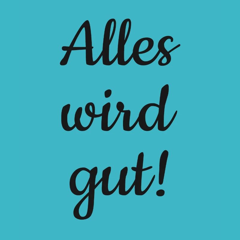 Alles wird gut!