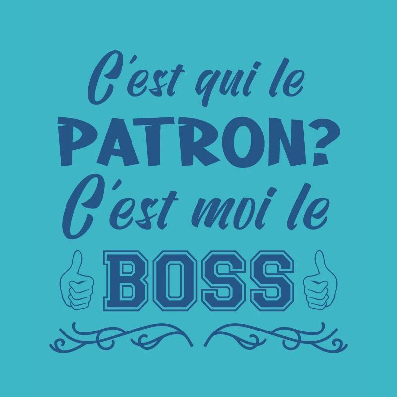 c'est qui le patron c'est moi le boss
