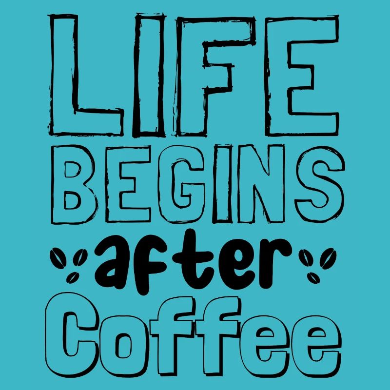 Life begins after coffee