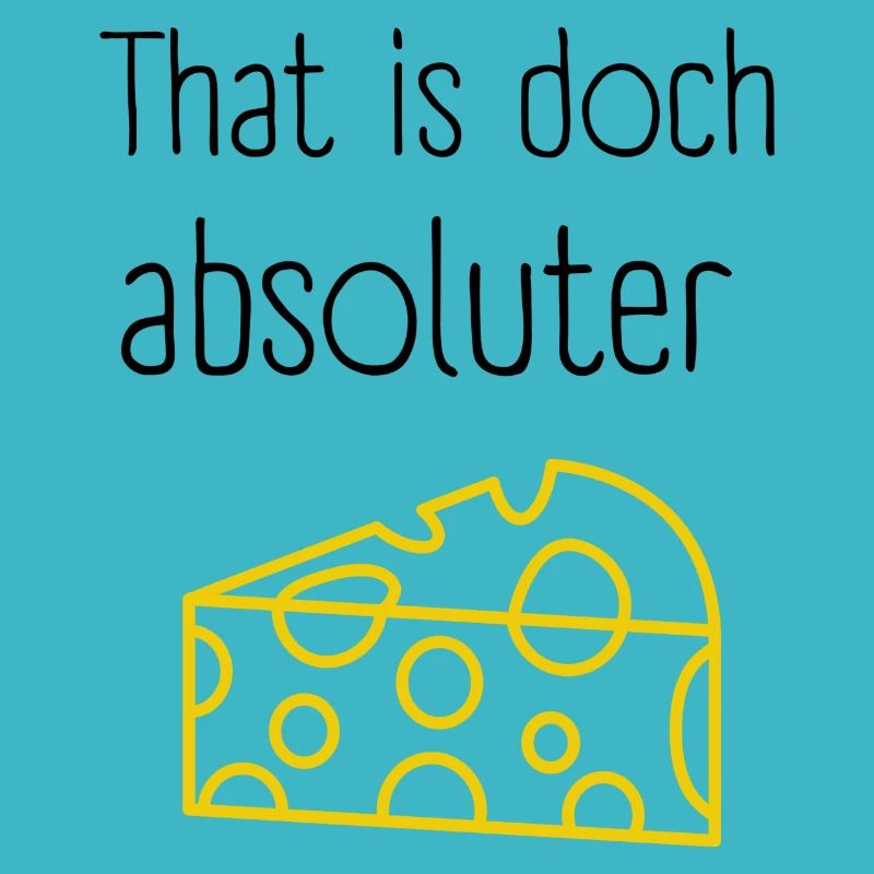 That is absolute cheese Denglisch Design