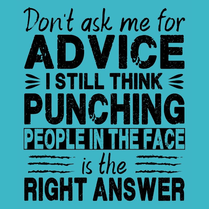 Don't Ask Me For Advice