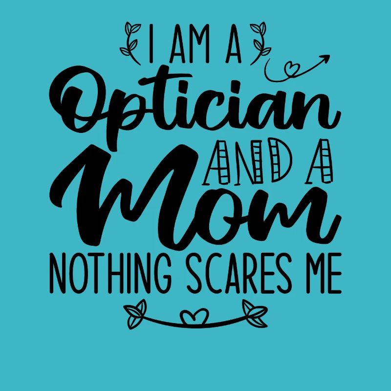 Ich bin ein Optiker und eine Mutter Nichts macht mir Angst