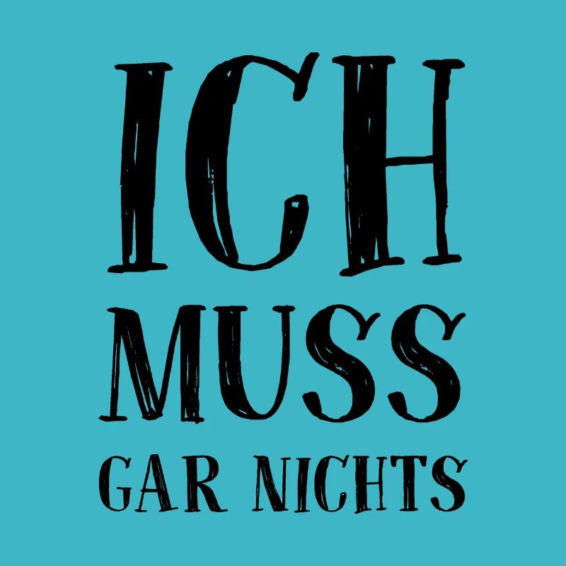Ich muss gar nichts - Cooler Spruch - Slogan