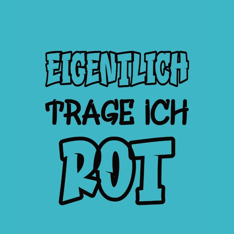 Eigentlich trage ich rot Spruch Farbe rot