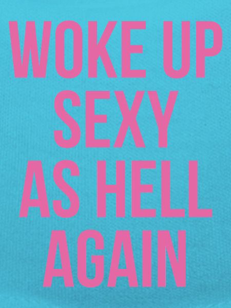 Woke Up Sexy As Hell Again