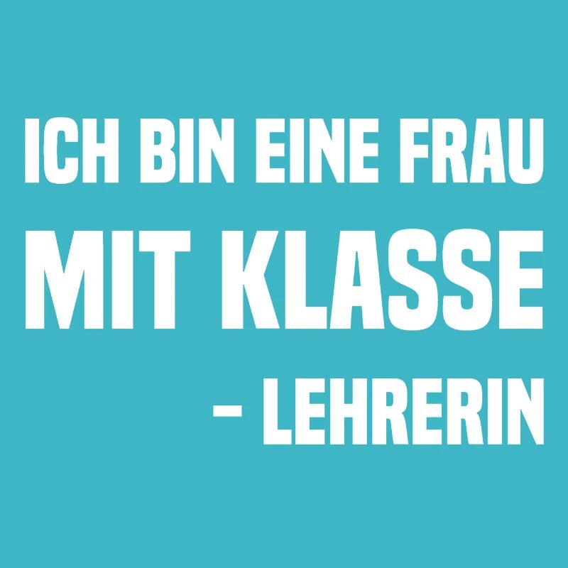 ich bin eine Frau mit Klasse - Lehrerin