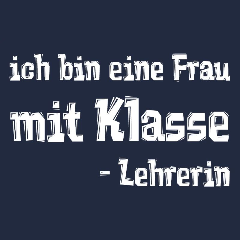 ich bin eine Frau mit Klasse - Lehrerin