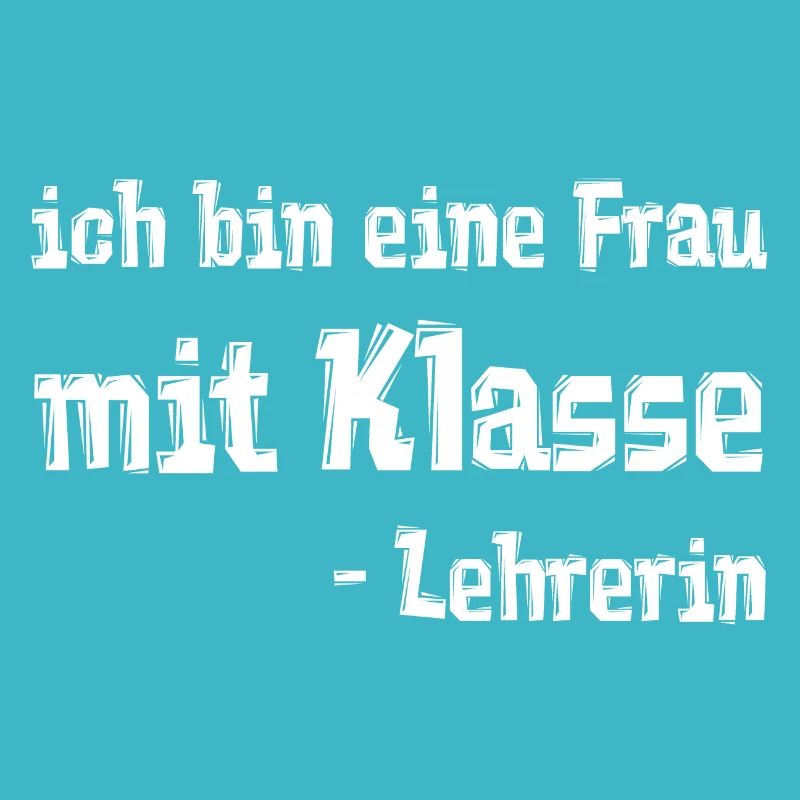 ich bin eine Frau mit Klasse - Lehrerin