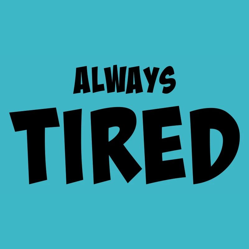 Always tired