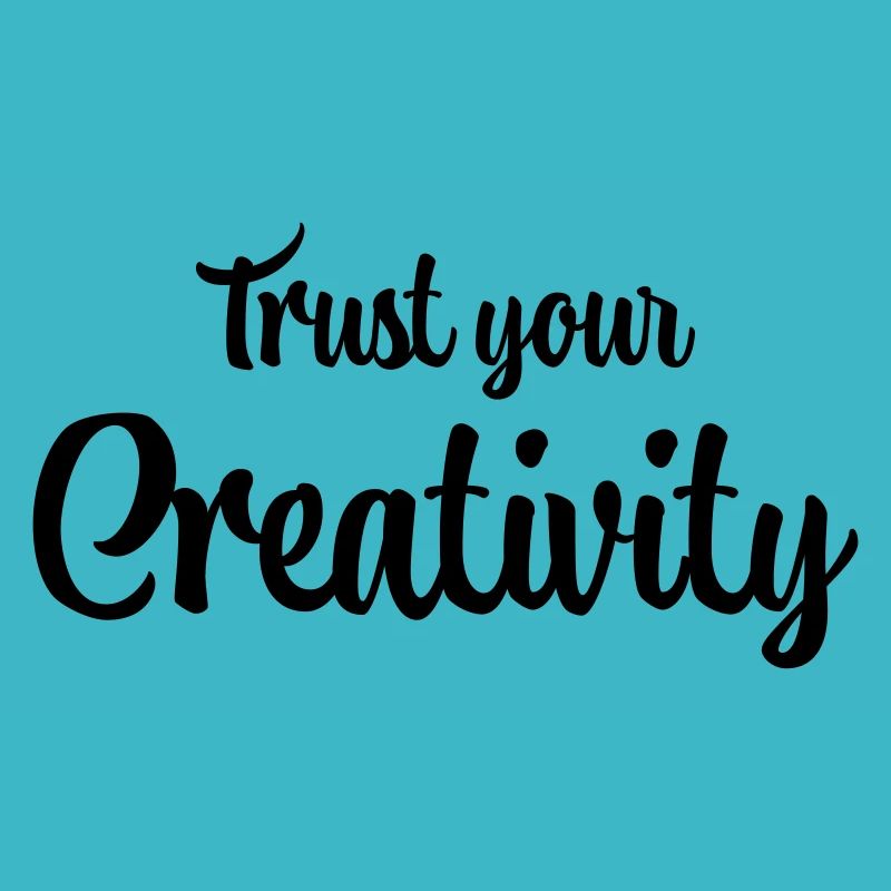 Trust your creativity