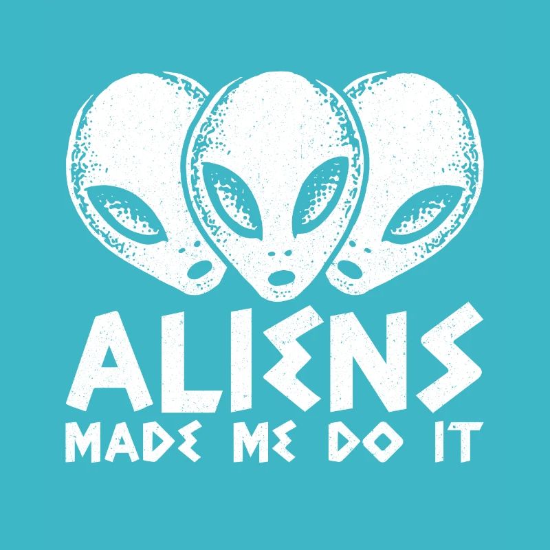 Aliens Made Me DoIt Alien