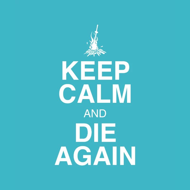 KEEP CALM AND DIE AGAIN