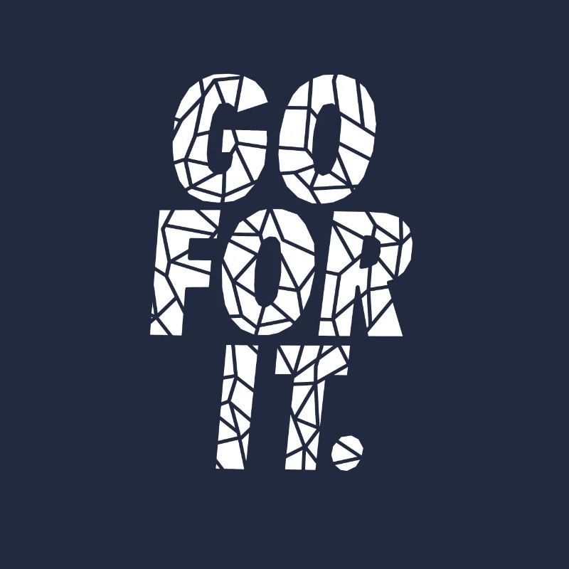 GO FOR IT.