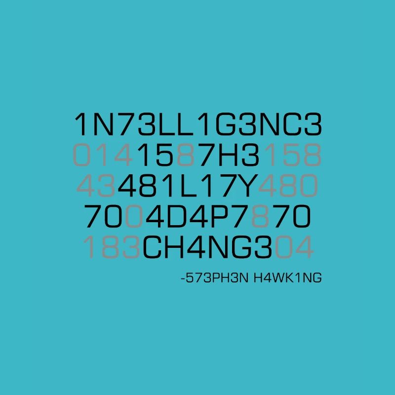 Intelligence is the ability to adapt to change!