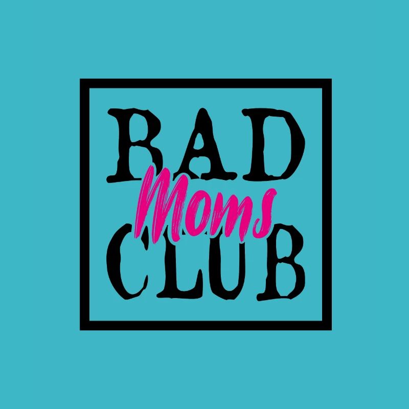 Bad Moms Club - Muttertag
