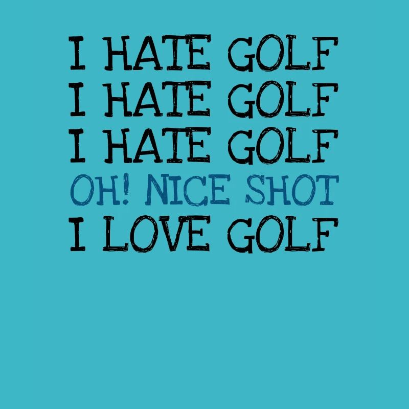 I Hate Golf I Hate Golf I Hate Golf Oh! Nice shot