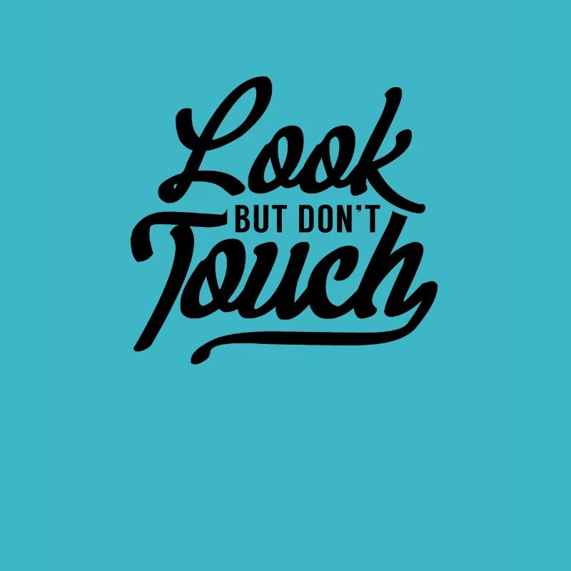 Look but don't touch. Don't touch