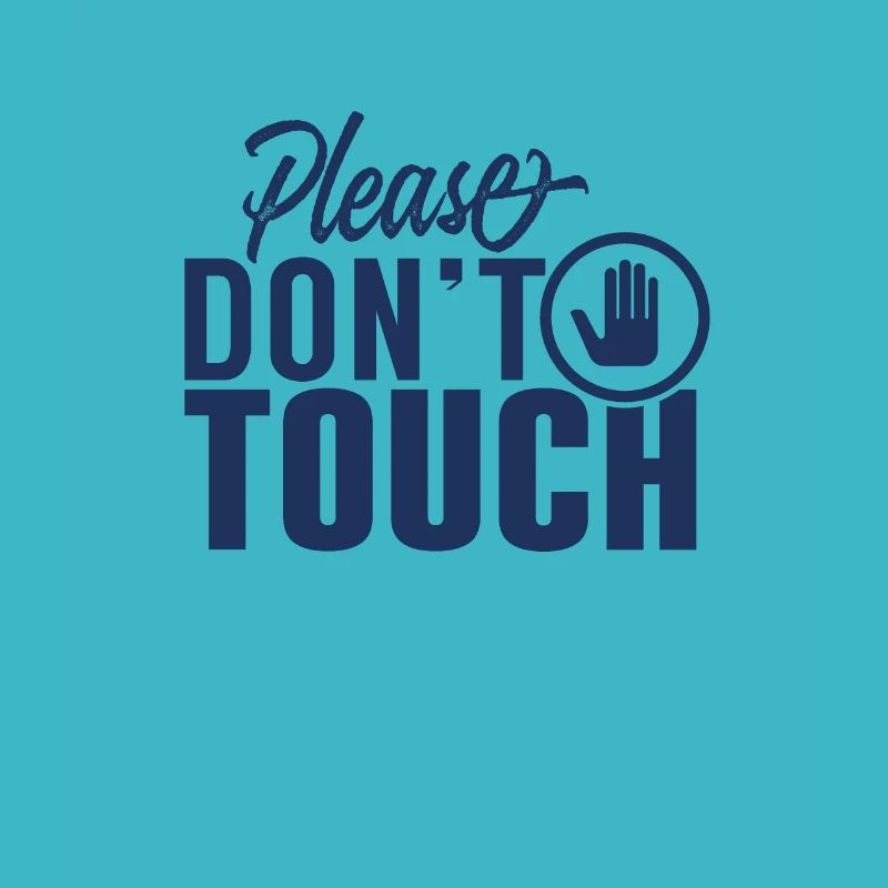 Please do not touch fingers hands away touch