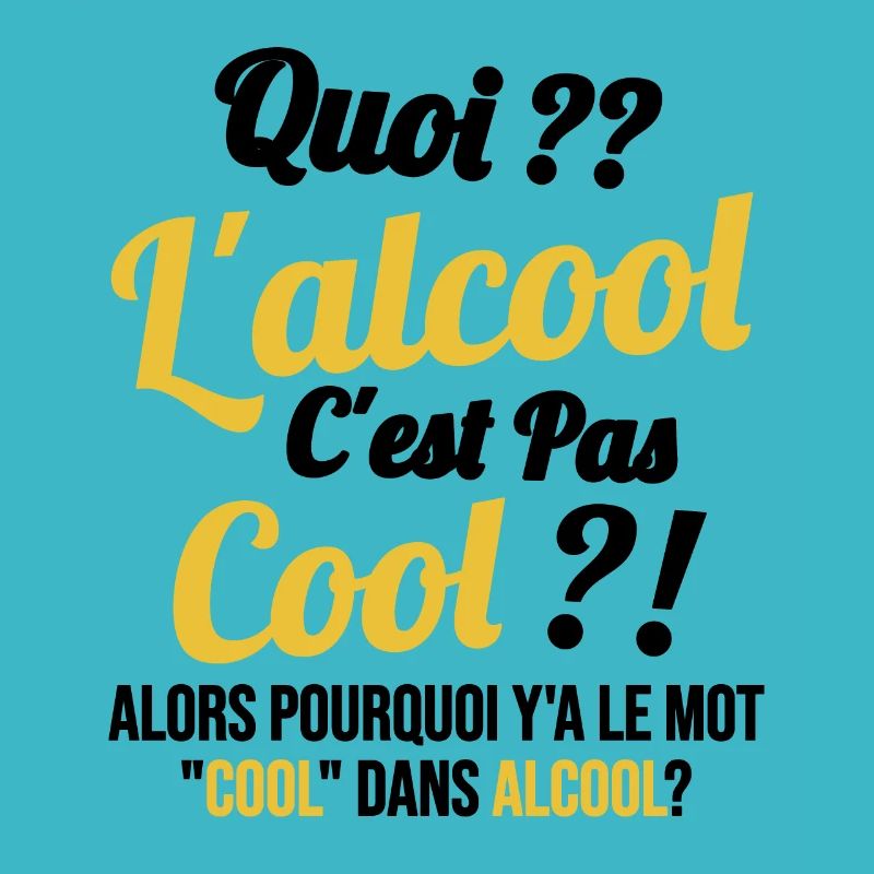 Quoi L'alcool C'est Pas Cool Humour Alcool