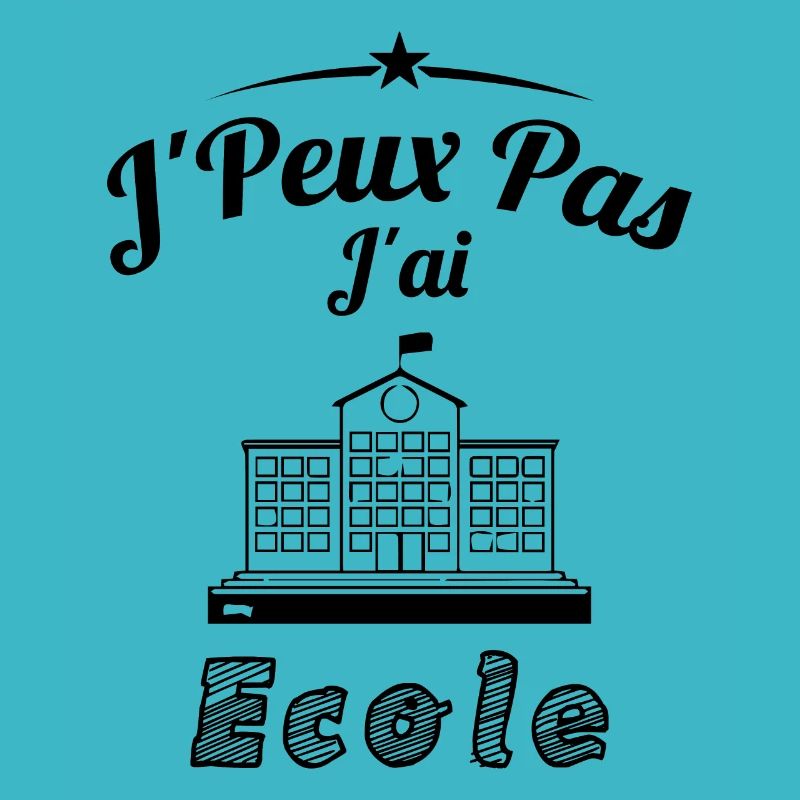 JE PEUX PAS J'AI ÉCOLE