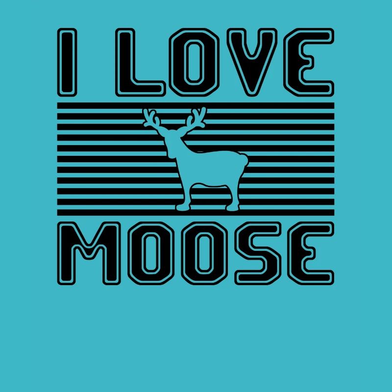 I love moose