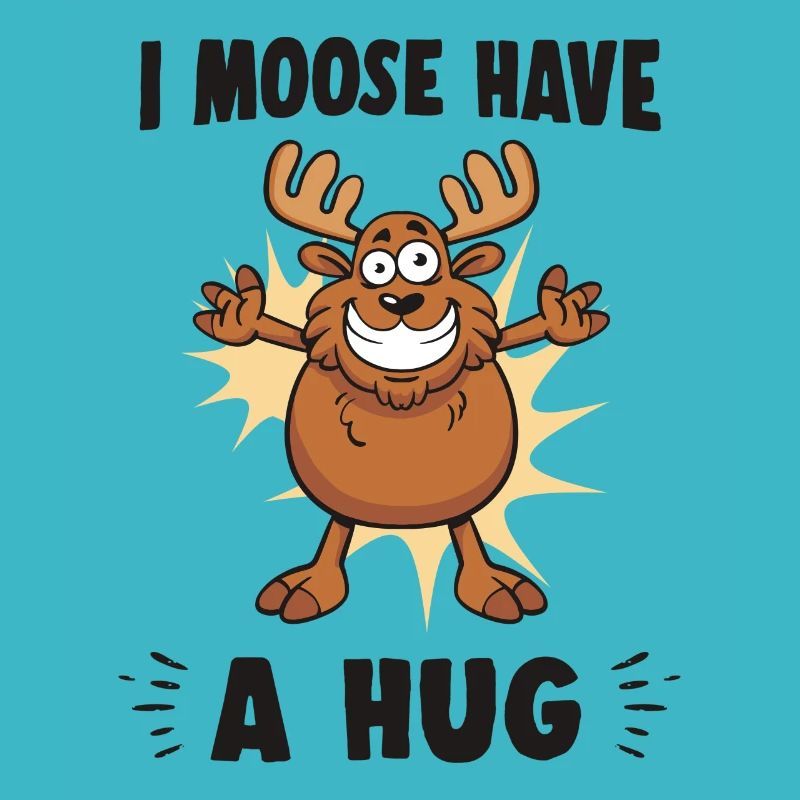 I Moose Have A Hug Hug Cuddle Funny Moose