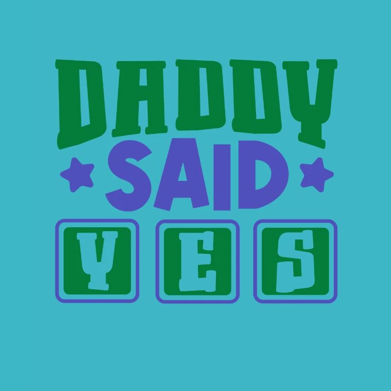 Dad said yes