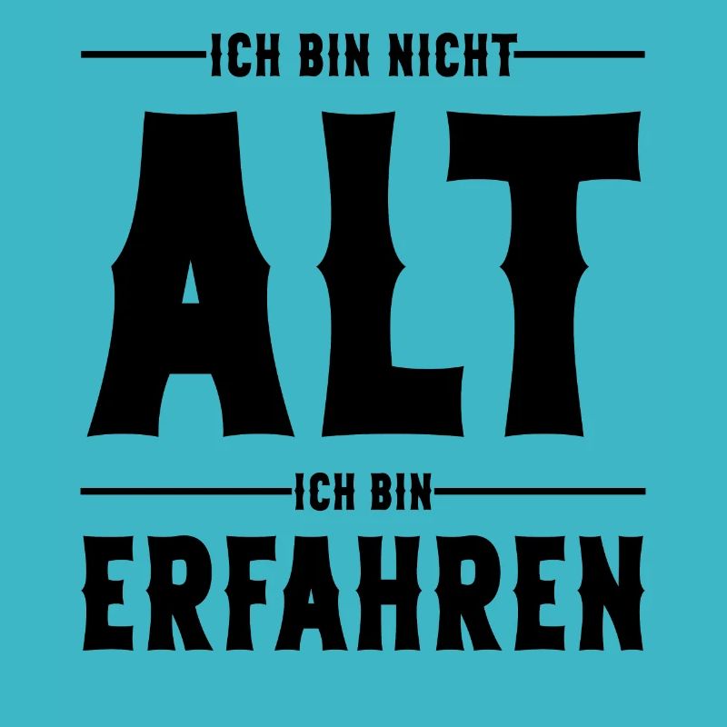 Ich bin nicht Alt ich bin Erfahren Alter Sprüche