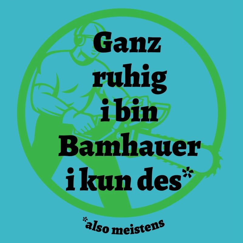 Ganz ruhig ... Bamhauer - bayerischer Spruch
