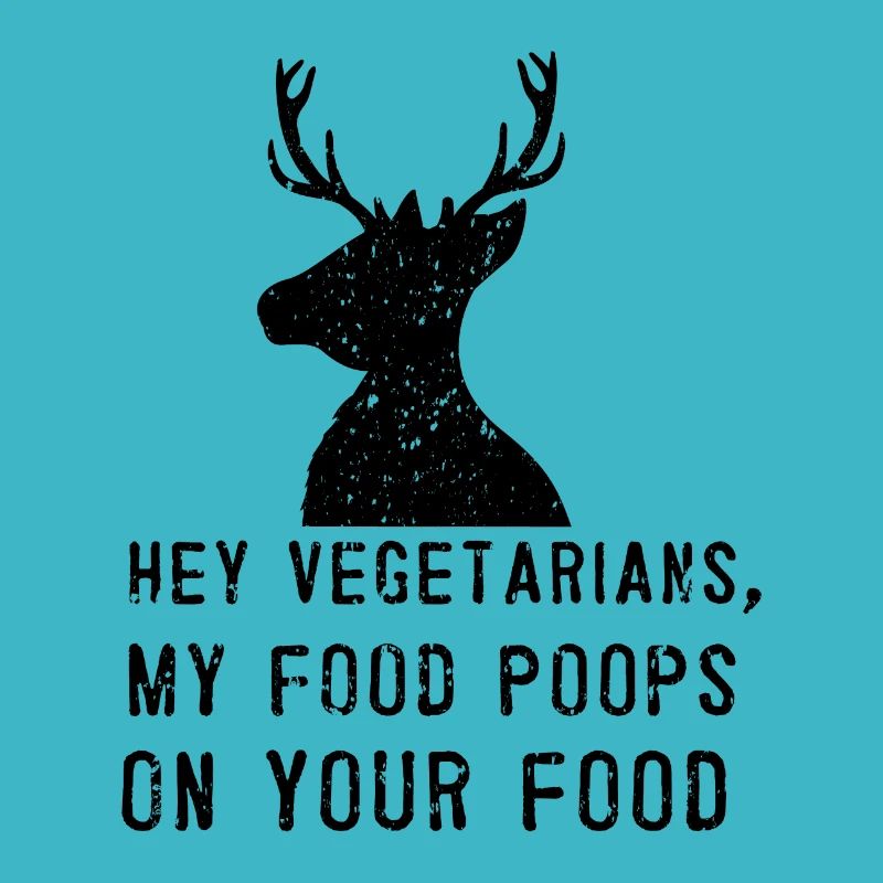 Hey vegetarian - meat predator roe hunter