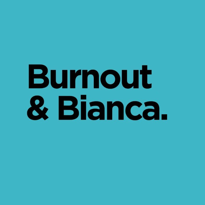 Burnout & Bianca