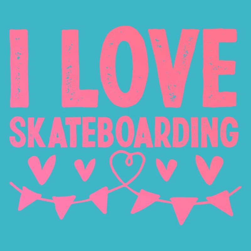 I love skateboarding