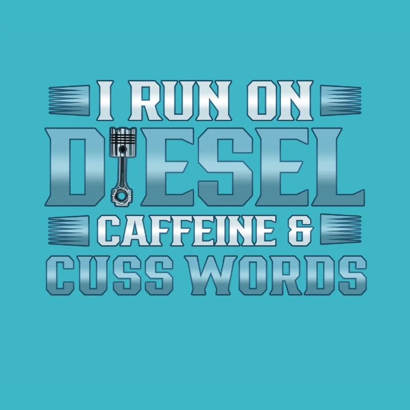 Truck Driver Run on Deisel Caffeine Cuss Words