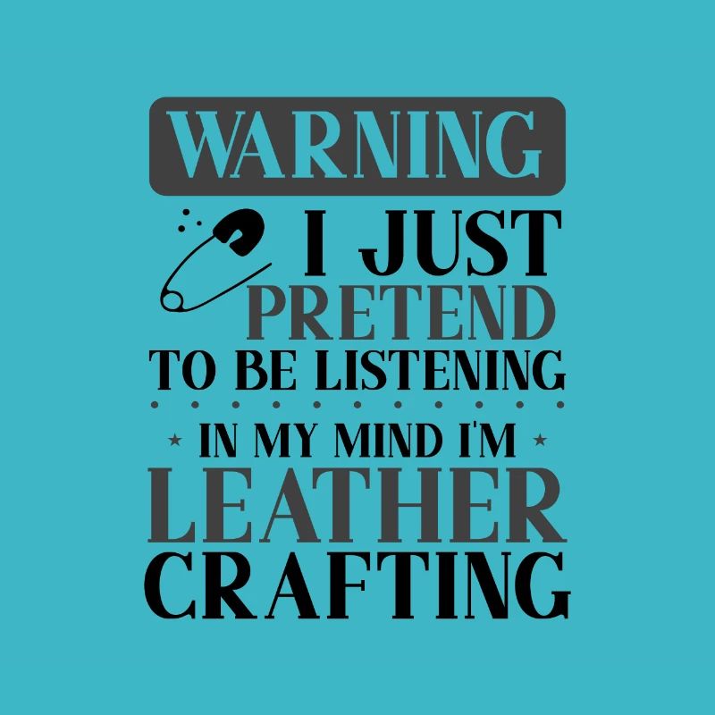 Leather Worker Gift Pretend to Listen Mind on