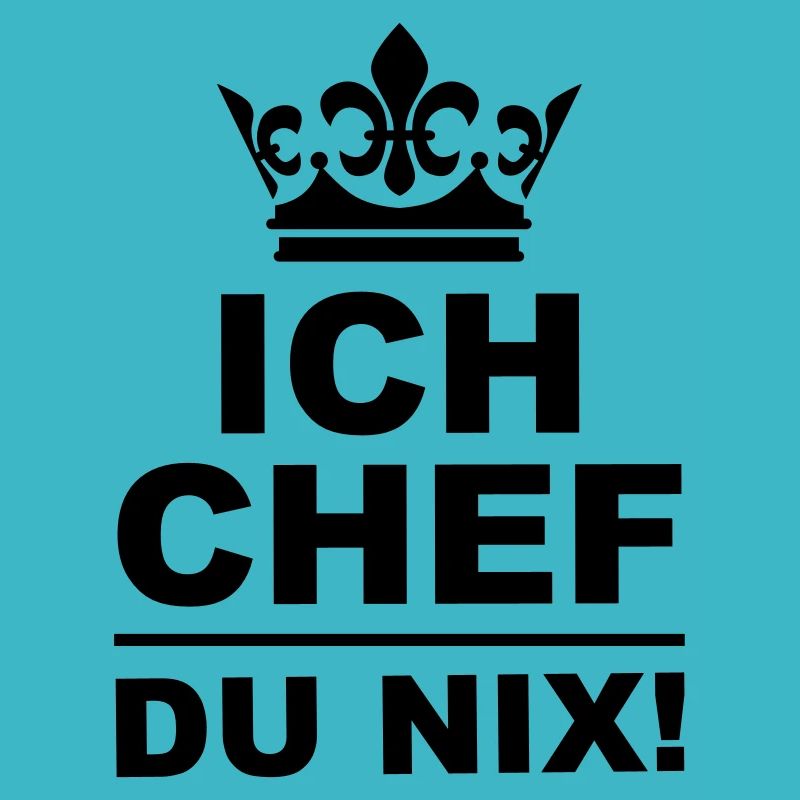 Ich Chef Du nix Krone
