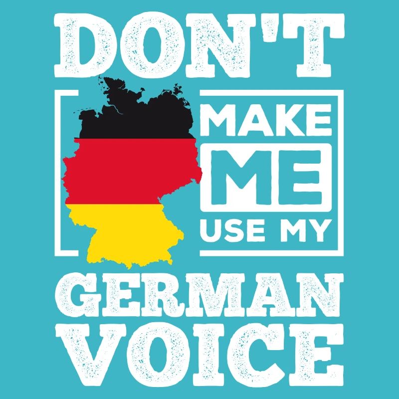 Do not Make Me Use My German Voice - Germany