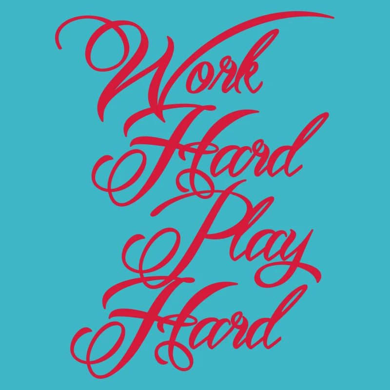 Work Hard Play Hard