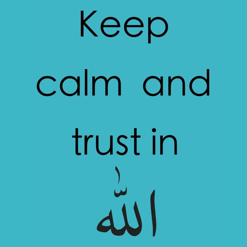 Keep calm and trust in Allah