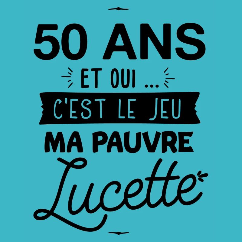 50 ans c'est le jeu ma pauvre Lucette