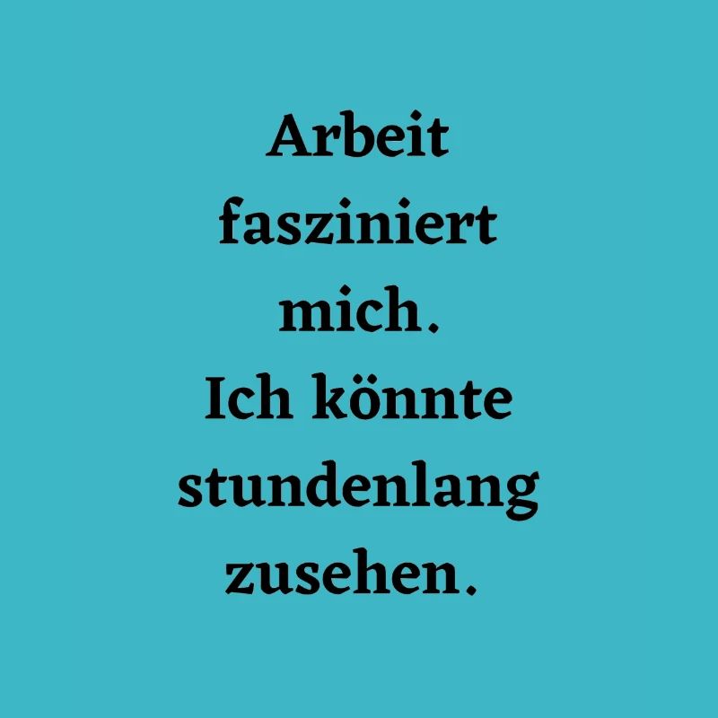 Arbeit fasziniert mich