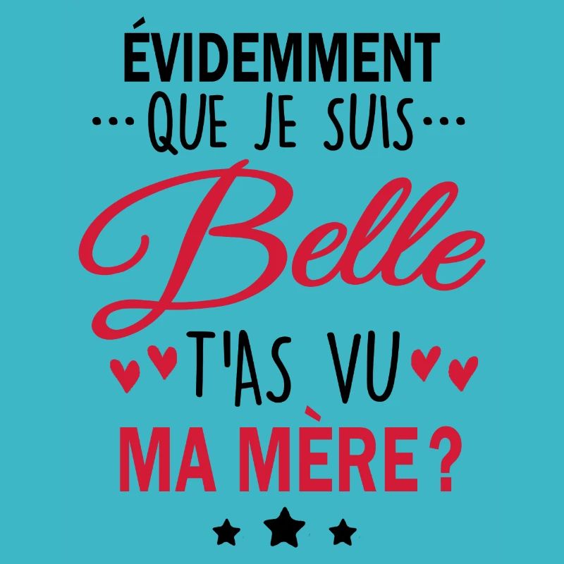 évidemment que je suis belle t'as vu ma mère