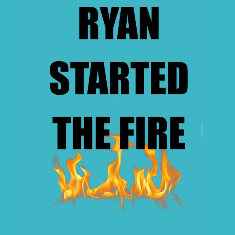 Ryan a déclenché l’incendie