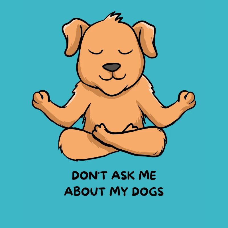 Don't Ask me about my dog