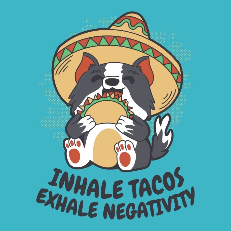 Inhale tacos exhale negativity
